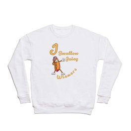 I Swallow Juicy Wieners Crewneck Sweatshirt