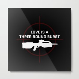 Love Is A Three-Round Burst - Halo Battle Rifle Themed Design Metal Print | Infinite, Br55, Xbox, Mcc, Battlerifle, Combatevolved, Videogame, Mlg, Reach, Masterchief 