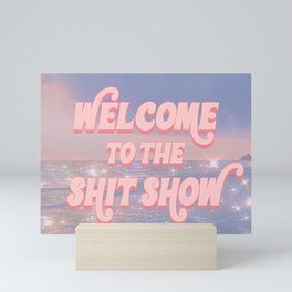 Welcome to the Shit Show Mini Art Print