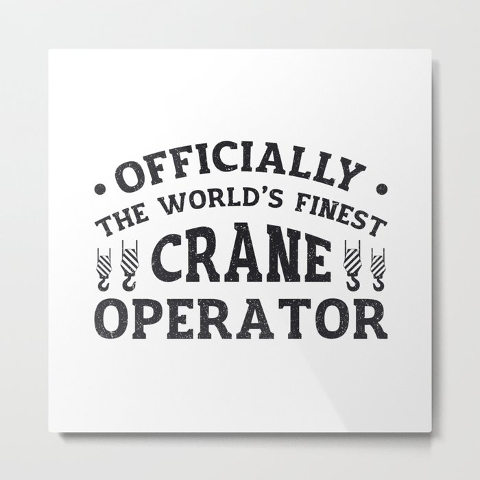 The World's Finest Crane Operator Driver Worker Metal Print