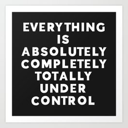 Completely Under Control Funny Quote Art Print