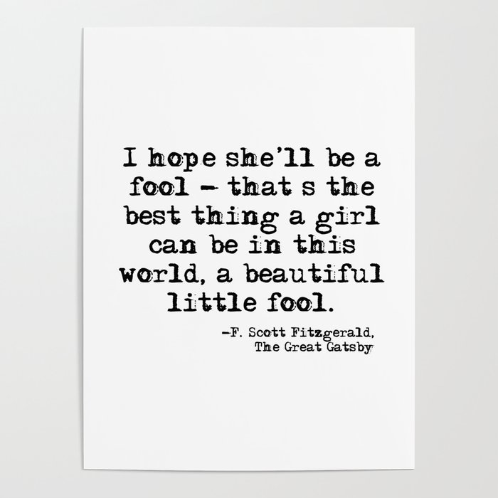 I Hope She Ll Be A Fool F Scott Fitzgerald Poster By Quoteme Society6