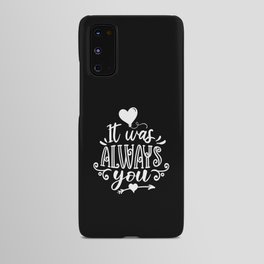 It Was Always You Android Case