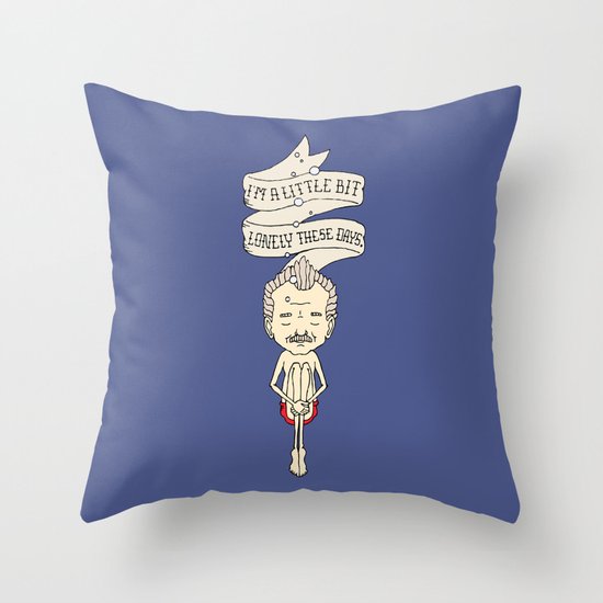 "I'm A Little Bit Lonely These Days." - Blume Throw Pillow