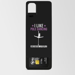 I like Pole Dancing and maybe 3 People Android Card Case