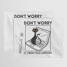 Don't worry I'm from tech support Placemat