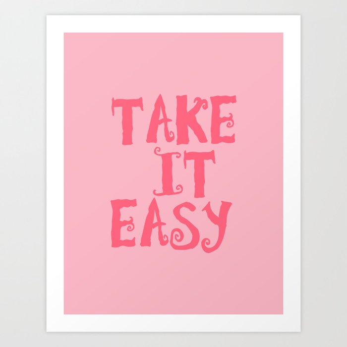 Take it easy Art Print