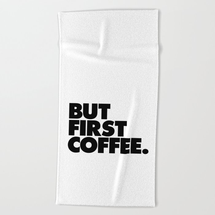 But First Coffee black-white typographic poster design modern home decor canvas wall art Beach Towel