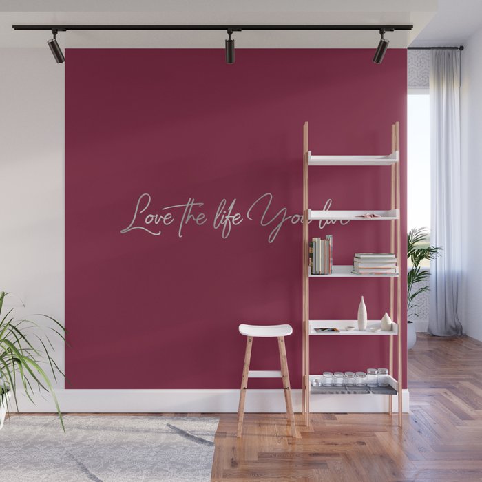 Love the life you live – Passionate Wine Red Wall Mural