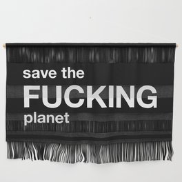 save the FUCKING planet Wall Hanging