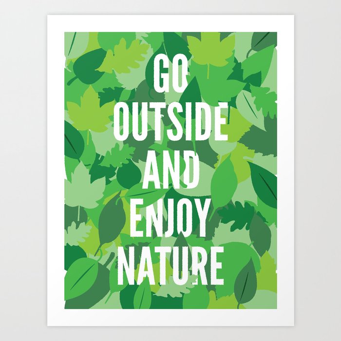 Go Outside And Enjoy Nature Art Print by milesparker | Society6