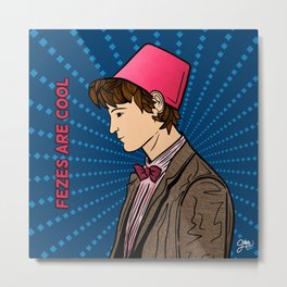 The Eleventh Doctor - Fezes are cool Metal Print | Humorous, Mattsmith, Fez, Funny, Nerdy, Sci-Fi, Doctorwho, Popart, Fezesarecool, Digital 