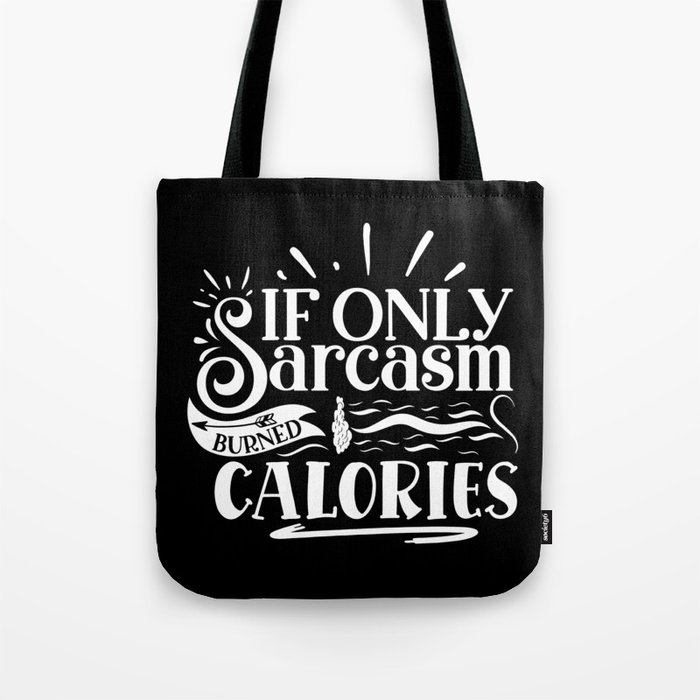 If Only Sarcasm Burned Calories Sarcastic Quote Lazy People Tote Bag