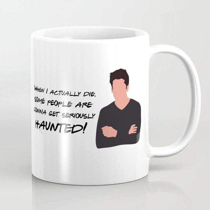 When I actually die, some people are going to be seriously haunted Coffee Mug