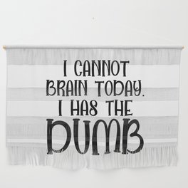 I Cannot Brain Today Funny Sarcastic Wall Hanging