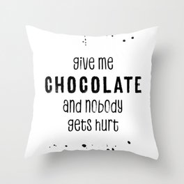 GIVE ME CHOCOLATE AND NOBODY GETS HURT Throw Pillow