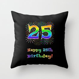[ Thumbnail: 25th Birthday - Fun Rainbow Spectrum Gradient Pattern Text, Bursting Fireworks Inspired Background Throw Pillow ]