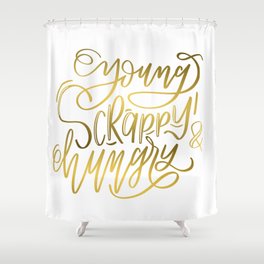Young, Scrappy & Hungry Shower Curtain