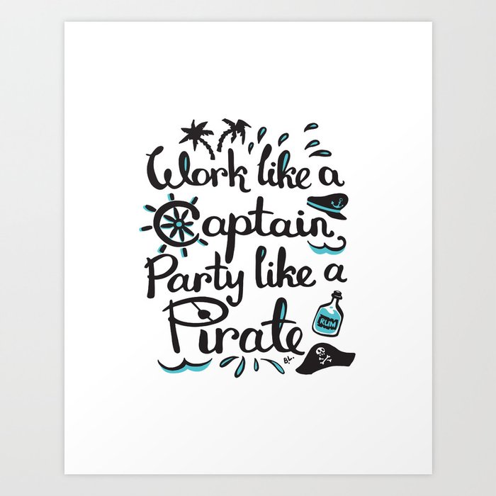 Work like a Captain, Party like a Pirate Art Print