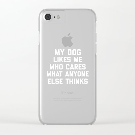 My Dog Likes Me Funny Quote Clear iPhone Case