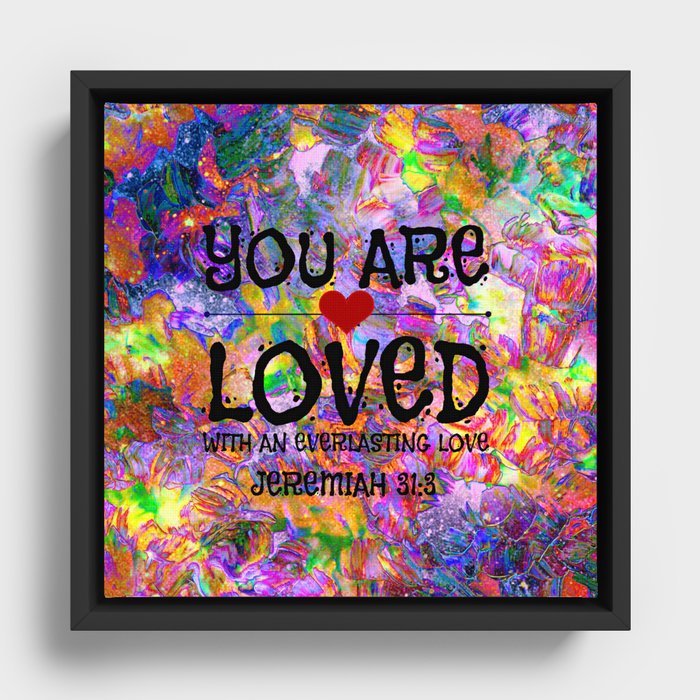YOU ARE LOVED Everlasting Love Jeremiah 31 3 Art Abstract Floral Garden Christian Jesus God Faith Framed Canvas