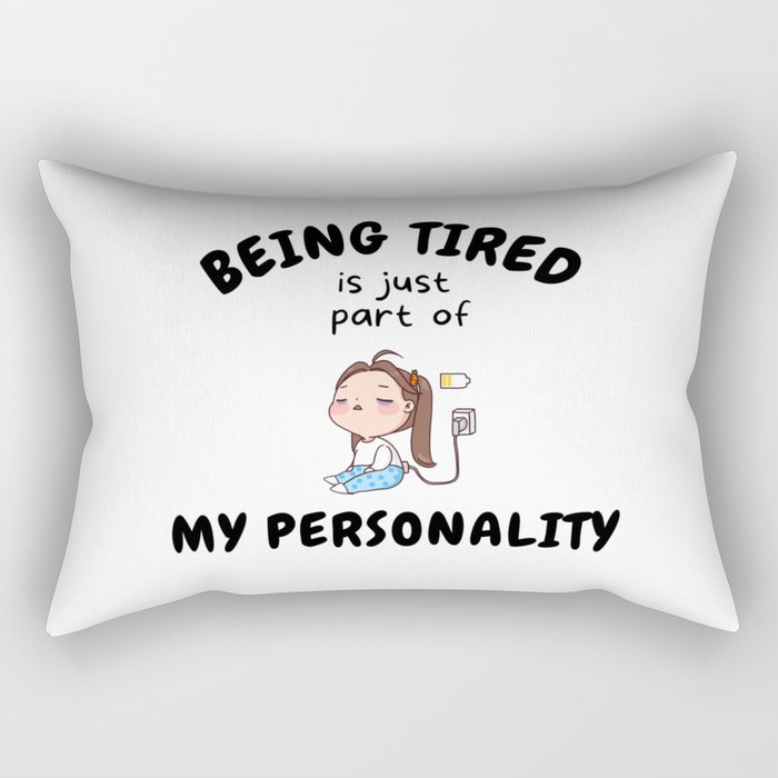 Being Tired Is Just Part Of My Personality Rectangular Pillow