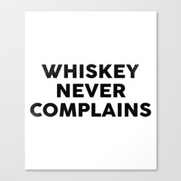 Whiskey Never Complains Canvas Print