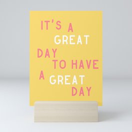 It's a Great Day to Have a Great Day Mini Art Print