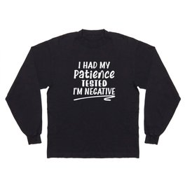 I Had My Patience Tested I'm Negative Long Sleeve T-shirt