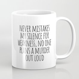 Never mistakes my silence for weakness Mug