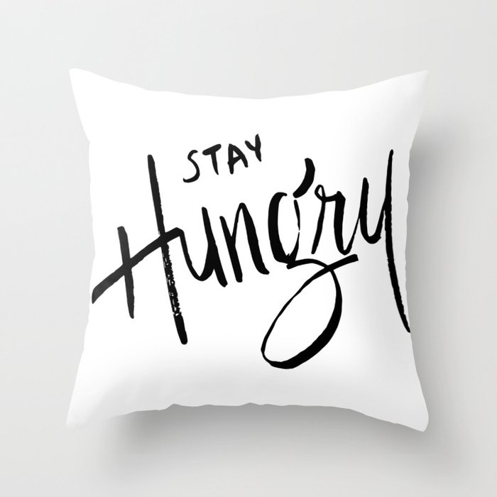 Stay Hungry Throw Pillow