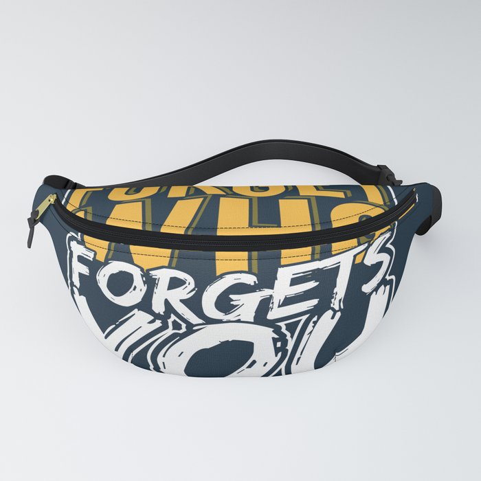 Forget who forgets you typography  Fanny Pack