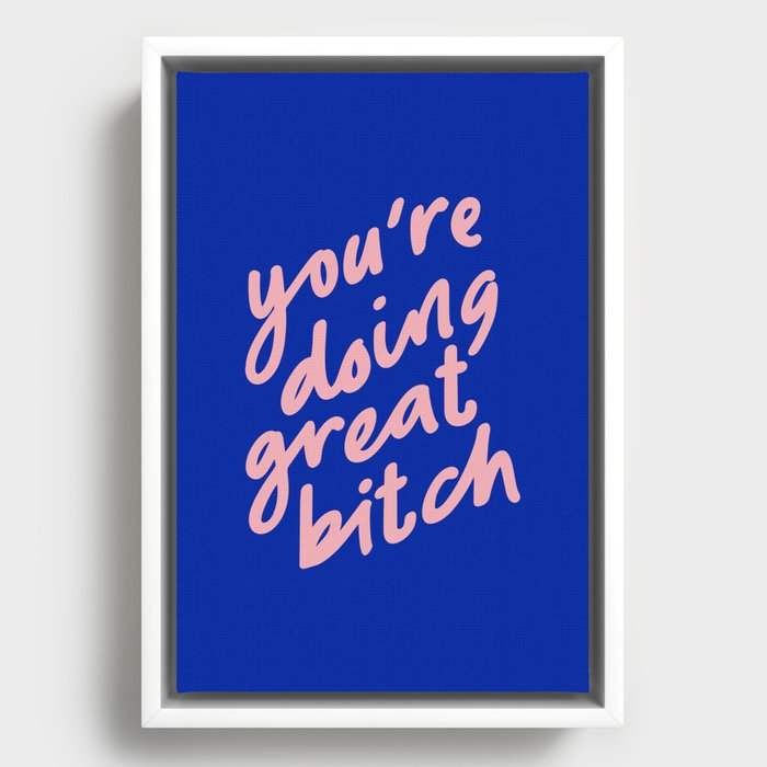 You're Doing Great Bitch Framed Canvas