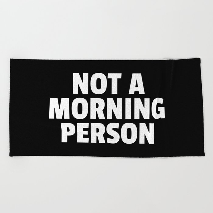 Not A Morning Person Funny Quote Beach Towel