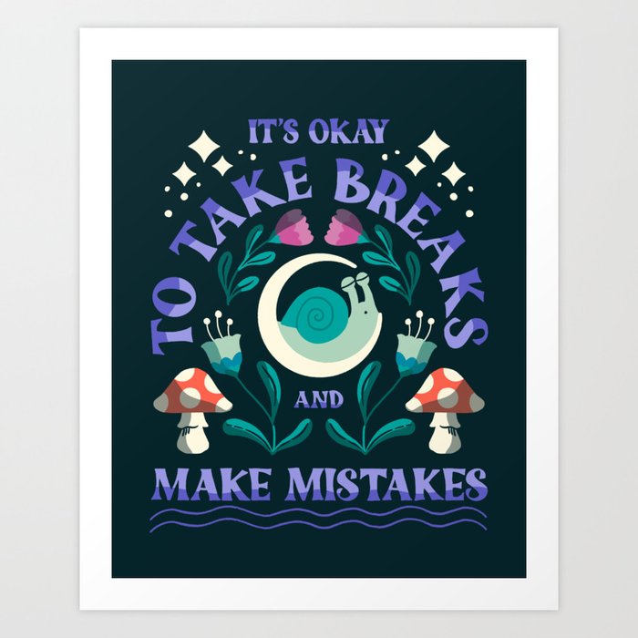 Take Breaks and Make Mistakes Art Print