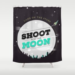 Shoot For The Moon, Land On the Stars Shower Curtain