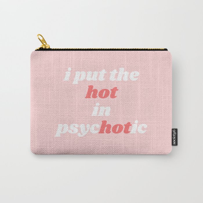 hot in psychotic Carry-All Pouch