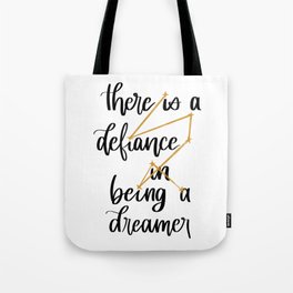 A Defiance in Being a Dreamer Tote Bag