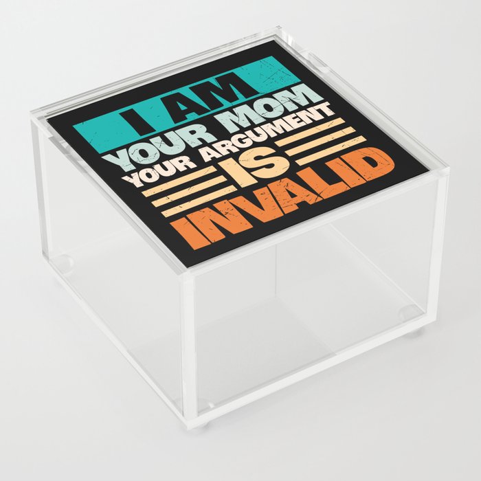 I Am Your Mom Your Argument Is Invalid Acrylic Box