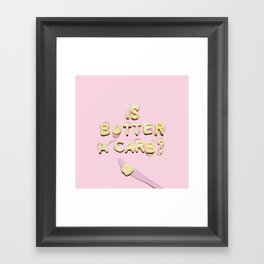 Is Butter a Carb? Mean Girl's typography Framed Art Print