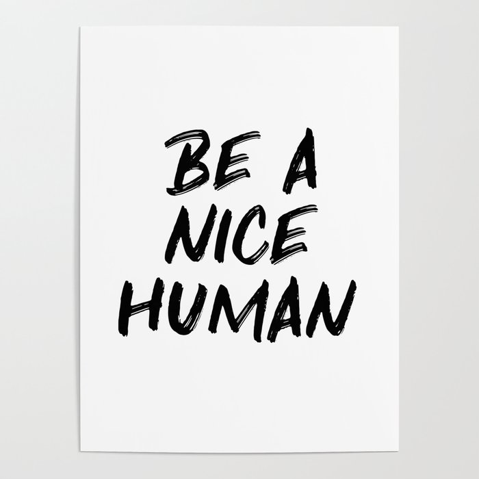 Be A Nice Human Kindness Quote Poster