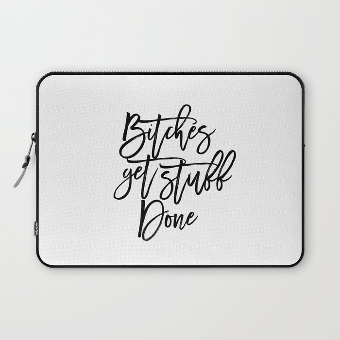 Bitches Get Stuff Done Funny Print Typography Quote Dorm Decor Motivational Quote Typographic Art Of Laptop Sleeve