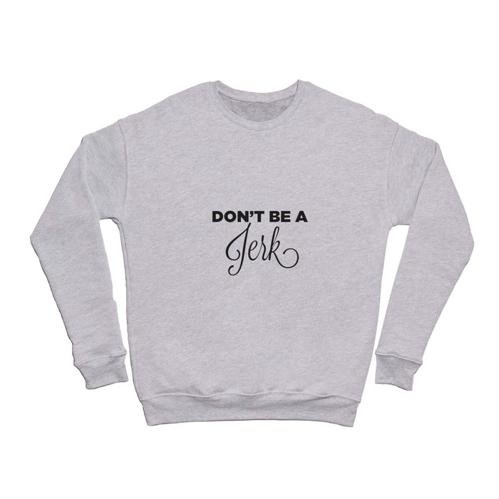 DON'T BE A JERK! Crewneck Sweatshirt