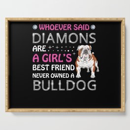 Whoever said diamonds are a girl's best friend never owned a bulldog Serving Tray