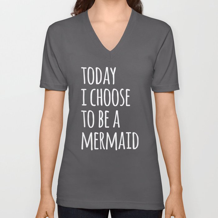 Choose To Be A Mermaid Funny Quote V Neck T Shirt