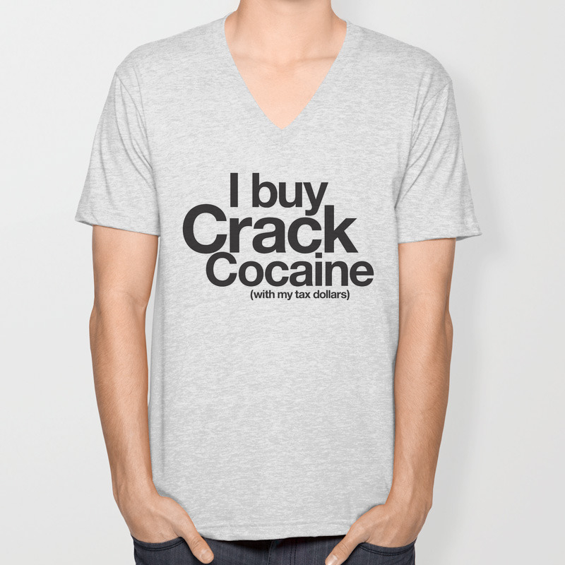 I Buy Crack Cocaine With My Tax Dollars Unisex V Neck By