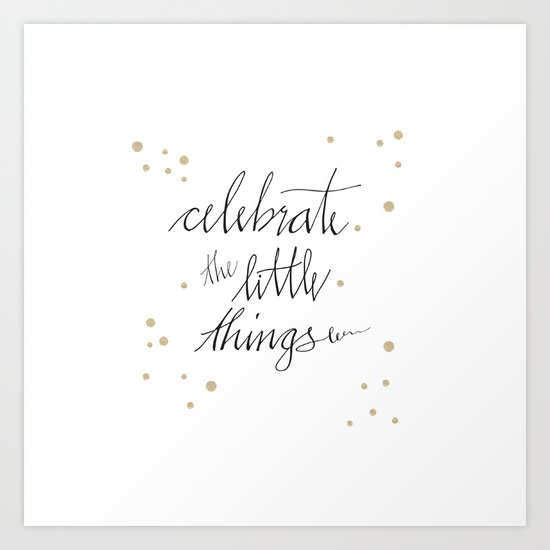 Celebrate the little things in inspiring quote written in calligraphy Art Print