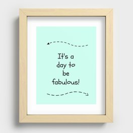 It's A Day To Be Fabulous Recessed Framed Print