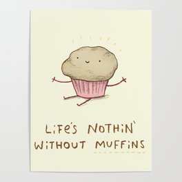 Life's Nothin' Without Muffins Poster