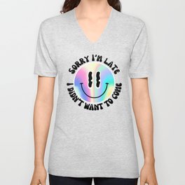 Sorry I'm late, I didn't want to come - Holographic Smiley V Neck T Shirt